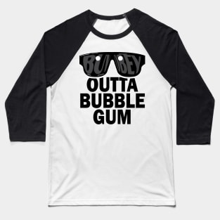 Outta Bubble Gum Baseball T-Shirt